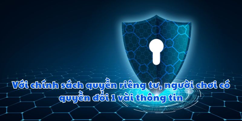 Với chính sách quyền riêng tư, người chơi có quyền đổi 1 vài thông tin